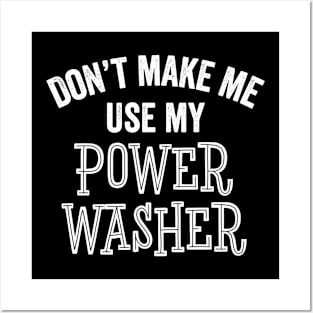 Funny Don't Make Me Use Power Washer Cleaning Tools Gift Posters and Art